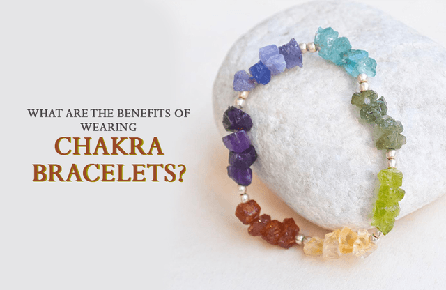 What Are The Benefits Of Wearing Chakra Bracelets